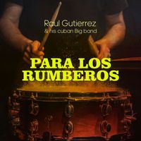 Raúl Gutiérrez and his Cuban Big Band - Para los rumberos