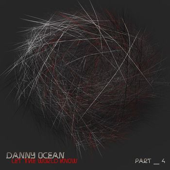 Danny Ocean - Let The World Know, Pt. 4
