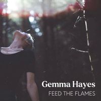 Gemma Hayes - FEED THE FLAMES