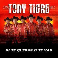 Tony Tigre - Si Te Quedas O Te Vas