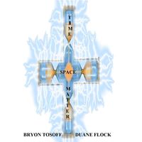 Bryon Tosoff - Time Space Matter (feat. Duane Flock)