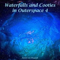 Patrick Von Wiegandt - Waterfalls and Cooties in Outerspace 4