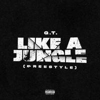 G.T. - Like A Jungle (Freestyle) (Explicit)