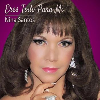 Nina Santos - Eres Todo para Mi