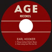 Earl Hooker - These Cotton Pickin' Blues / How Long Can This Go On