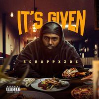 Scrappxzoe - IT'S GIVEN (Explicit)