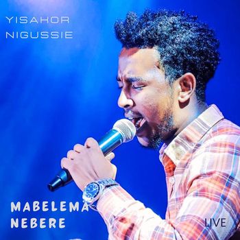 YISAKOR NIGUSSIE - Mabelema Nebere (Live)