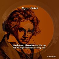 Egon Petri - Beethoven: Piano Sonata No. 29 in B Flat Major "hammerklavier" Op. 106