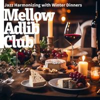 Mellow Adlib Club - Jazz Harmonizing with Winter Dinners