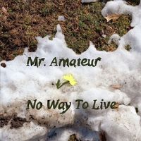Mr. Amateur - No Way To Live