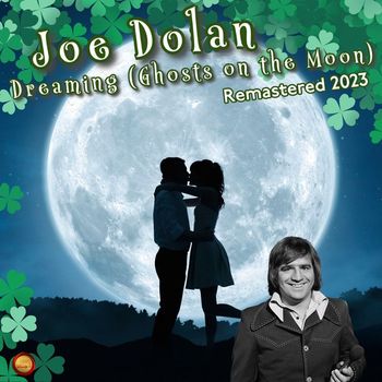 Joe Dolan - Dreaming (Ghosts on the Moon) (Remastered 2023)