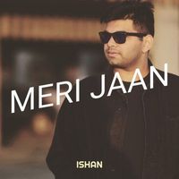 Ishan - Meri Jaan