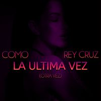 Rey Cruz - Como La Ultima Vez (Otra Vez)