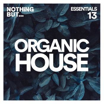 Various Artists - Nothing But... Organic House Essentials, Vol. 13