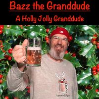 Bazz the Granddude - A Holly Jolly Granddude