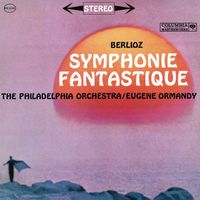 Eugene Ormandy - Berlioz: Symphonie fantastique - Saint-Saens: Bacchanale - Dukas: L'apprenti sorcier