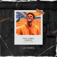LEO MENDES - PRA ONDE VAMOS (Explicit)