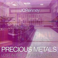 Precious Metals - Lost in the Shopping Mall