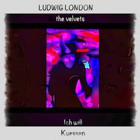 Ludwig London & the velvets - Ich will Kuessen