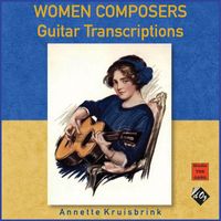 Annette Kruisbrink - Women Composers: Guitar Transcriptions