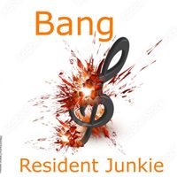Resident Junkie - Bang