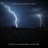 Pure Relaxing Vibes - Mystical Rainstorm Overture