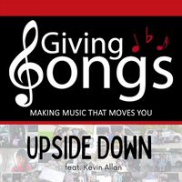 Giving Songs - Upside Down (feat. Kevin Allan)