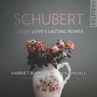 Harriet Burns & Ian Tindale - Schubert Lieder: Love's Lasting Power