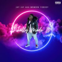 Jay Jay - Finally Made It (Explicit)