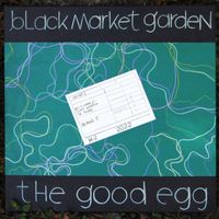 Black Market Garden - The Good Egg (Explicit)