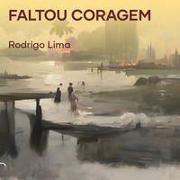 Rodrigo Lima - Faltou Coragem