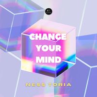 Ness Toria - Change Your Mind