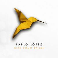 Pablo López - Mira Cómo Bailan