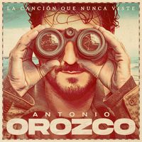 Antonio Orozco - La Canción Que Nunca Viste