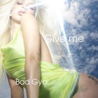 Bad Gyal - Give Me