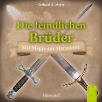 Gerhard A. Meyer - Die feindlichen Brüder