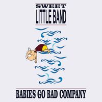 Sweet Little Band - Babies Go Bad Company