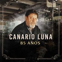 Canario Luna - 85 Años (Remastered 2023)