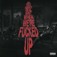 Bas - We Only Talk About Real Shit When We're Fucked Up (Explicit)