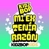 Kidz Bop Kids - MI EX TENÍA RAZÓN