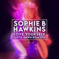 Sophie B. Hawkins - Love Yourself (Until Dawn Remixes)