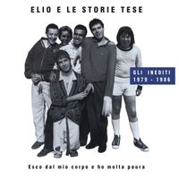 Elio E Le Storie Tese - Esco Dal Mio Corpo E Ho Molta Paura (Gli Inediti 1979-1986) (Explicit)