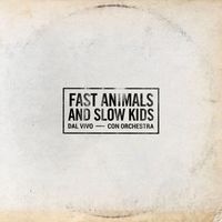 Fast Animals and Slow Kids - FAST ANIMALS AND SLOW KIDS (Dal vivo / con orchestra)