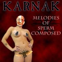 Karnak - Melodies of Sperm Composed (Explicit)