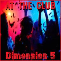 Dimension 5 - At The Club