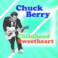 Chuck Berry - Childhood Sweetheart