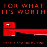 Martha And The Muffins - For What It's Worth