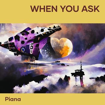 PIANA - When You Ask