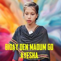 Ayesha - Biday Den Madum Go