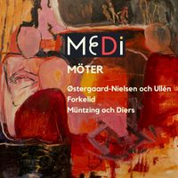 Medi - Medi Möter Østergaard-Nielsen och Ullén / Forkelid / Müntzing och Diers